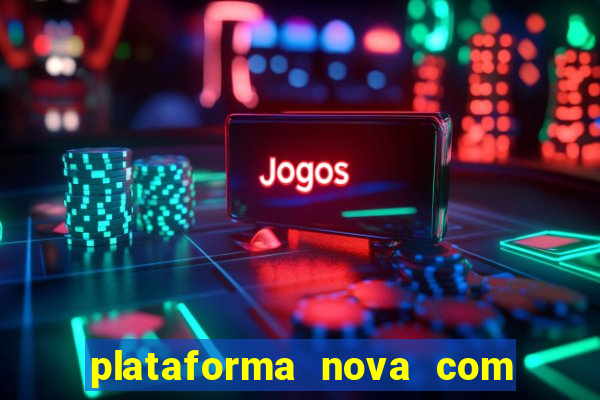 plataforma nova com bonus de cadastro sem deposito